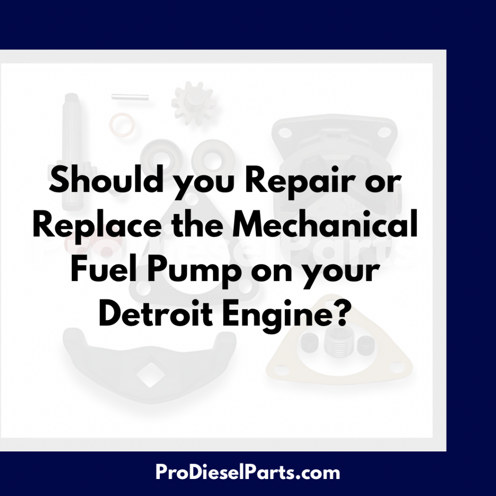 Should you Repair or Replace your Detroit Diesel Mechanical Fuel Pump