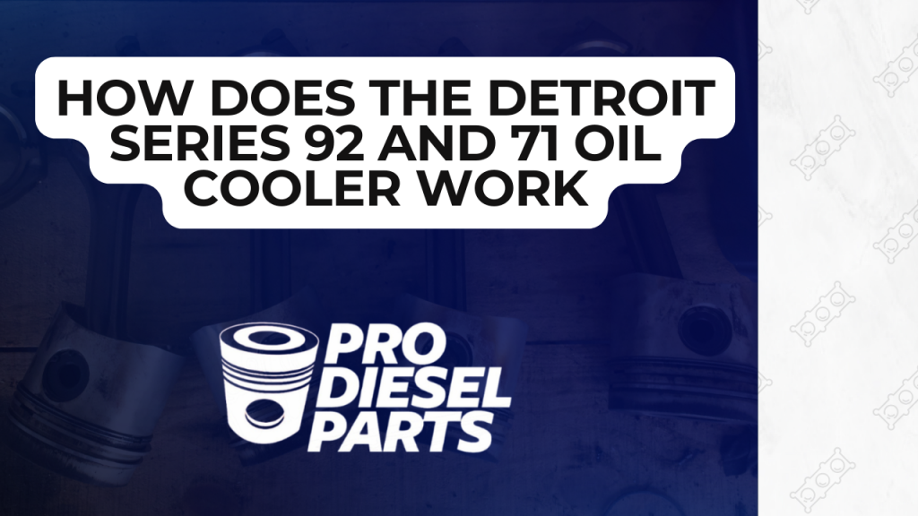 How does the Detroit series 92 and 71 oil cooler work - prodieselparts